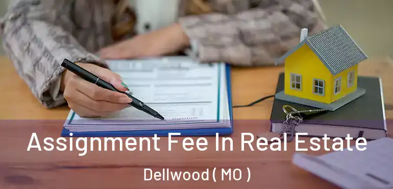  Assignment Fee In Real Estate Dellwood ( MO )