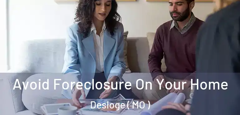  Avoid Foreclosure On Your Home Desloge ( MO )