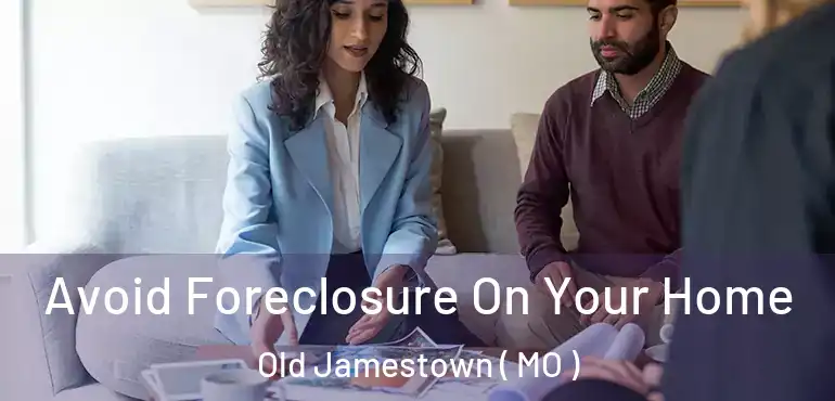  Avoid Foreclosure On Your Home Old Jamestown ( MO )