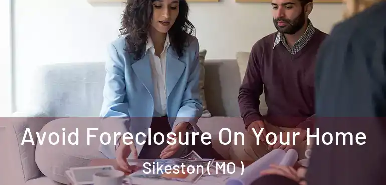  Avoid Foreclosure On Your Home Sikeston ( MO )