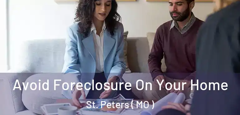  Avoid Foreclosure On Your Home St. Peters ( MO )