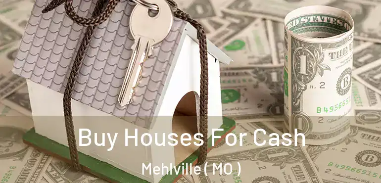  Buy Houses For Cash Mehlville ( MO )