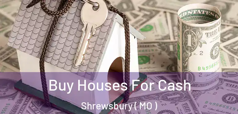  Buy Houses For Cash Shrewsbury ( MO )