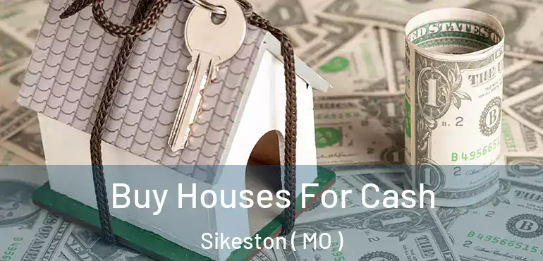  Buy Houses For Cash Sikeston ( MO )