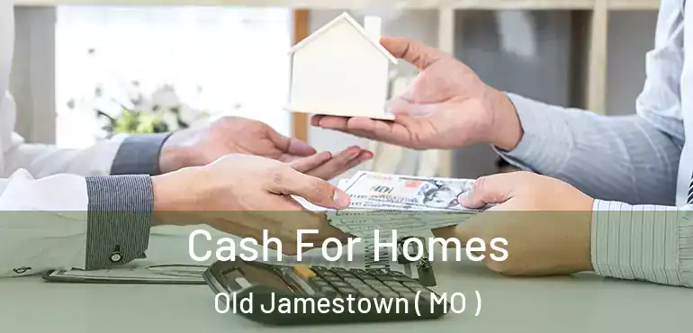  Cash For Homes Old Jamestown ( MO )