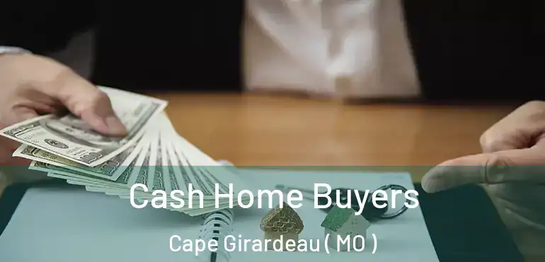  Cash Home Buyers Cape Girardeau ( MO )