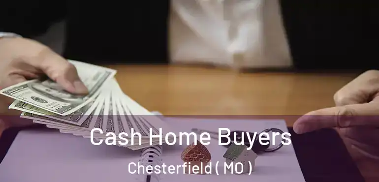  Cash Home Buyers Chesterfield ( MO )