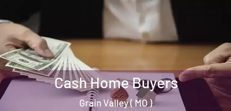  Cash Home Buyers Grain Valley ( MO )