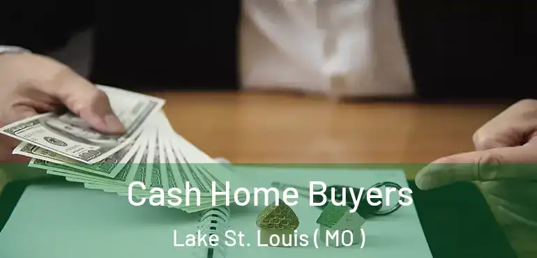  Cash Home Buyers Lake St. Louis ( MO )