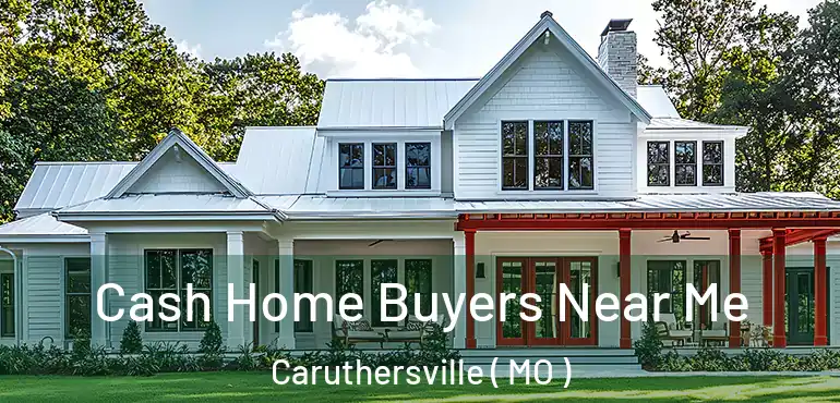  Cash Home Buyers Near Me Caruthersville ( MO )