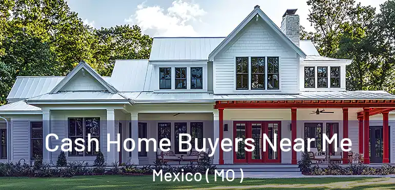 Cash Home Buyers Near Me Mexico ( MO )