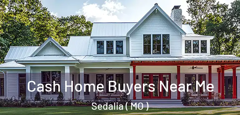  Cash Home Buyers Near Me Sedalia ( MO )