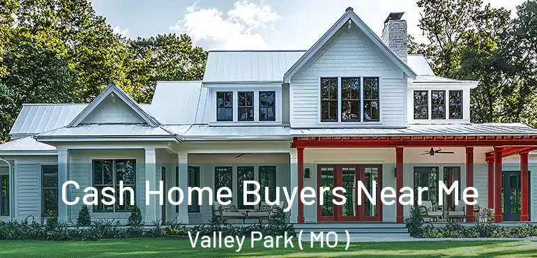  Cash Home Buyers Near Me Valley Park ( MO )