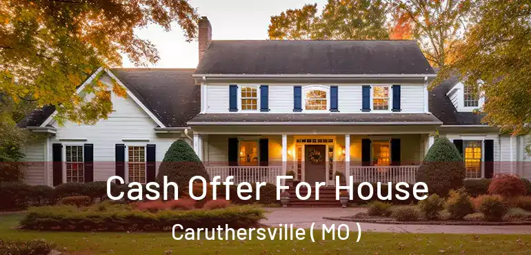  Cash Offer For House Caruthersville ( MO )