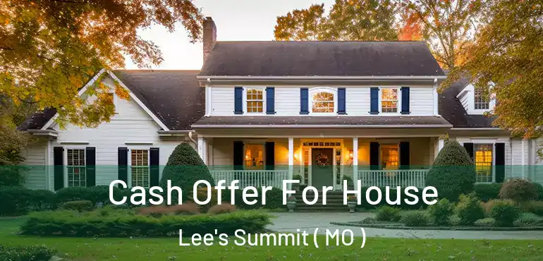  Cash Offer For House Lee's Summit ( MO )
