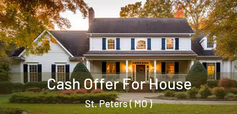  Cash Offer For House St. Peters ( MO )