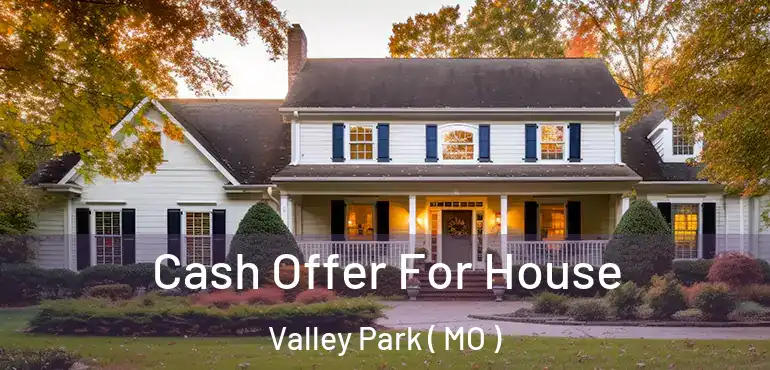  Cash Offer For House Valley Park ( MO )