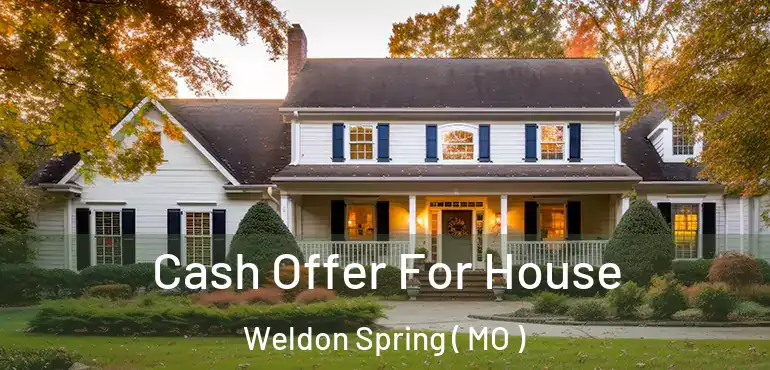  Cash Offer For House Weldon Spring ( MO )