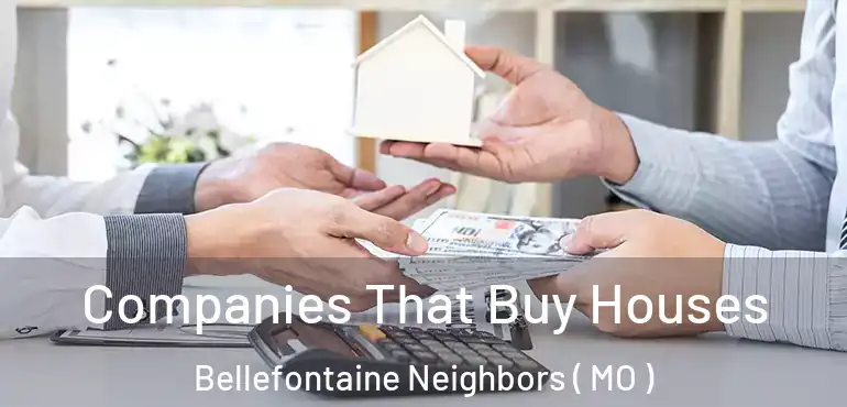  Companies That Buy Houses Bellefontaine Neighbors ( MO )