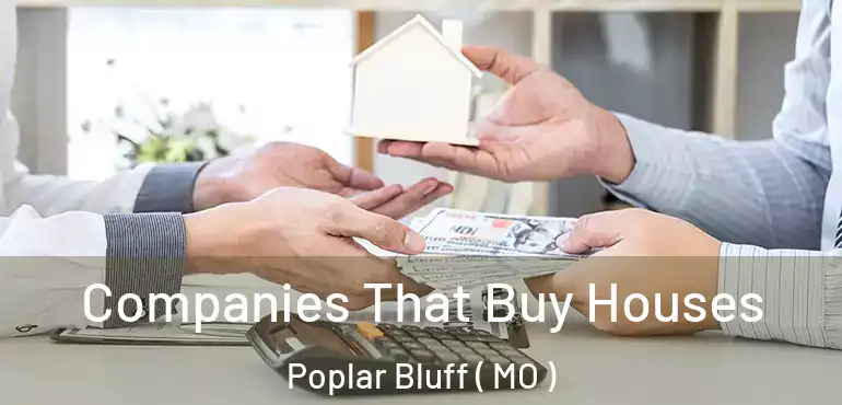  Companies That Buy Houses Poplar Bluff ( MO )