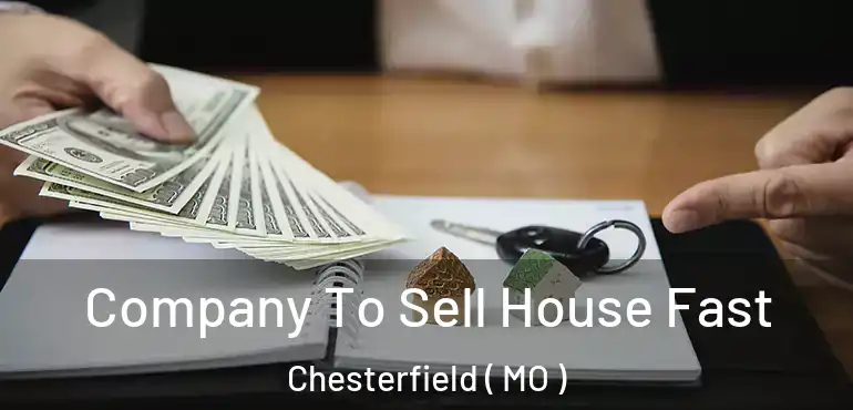  Company To Sell House Fast Chesterfield ( MO )