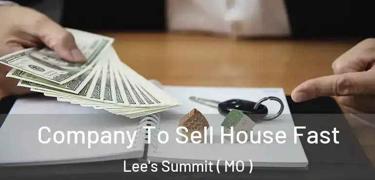  Company To Sell House Fast Lee's Summit ( MO )