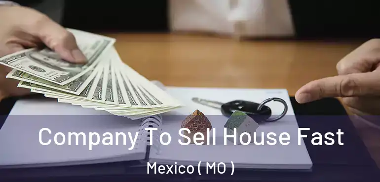  Company To Sell House Fast Mexico ( MO )