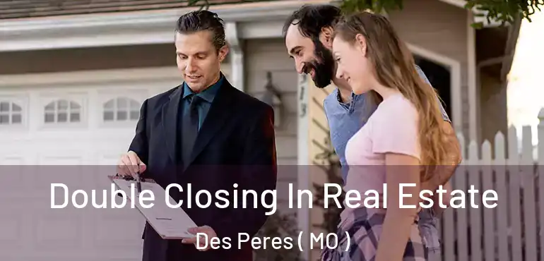  Double Closing In Real Estate Des Peres ( MO )