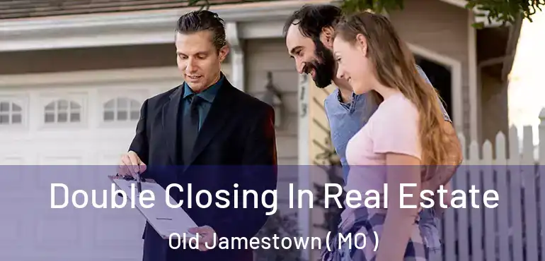  Double Closing In Real Estate Old Jamestown ( MO )