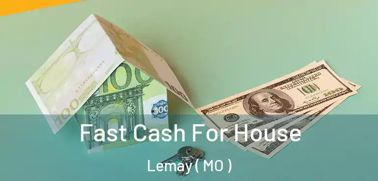  Fast Cash For House Lemay ( MO )