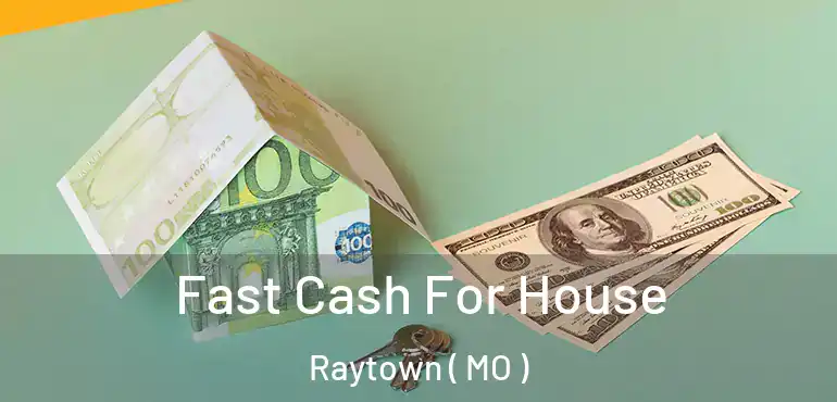  Fast Cash For House Raytown ( MO )