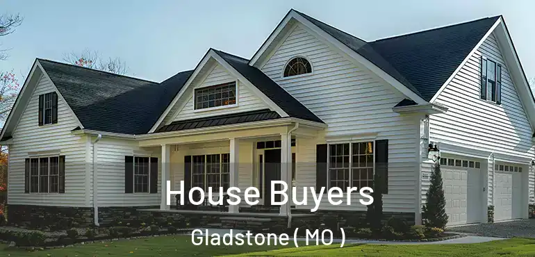  House Buyers Gladstone ( MO )