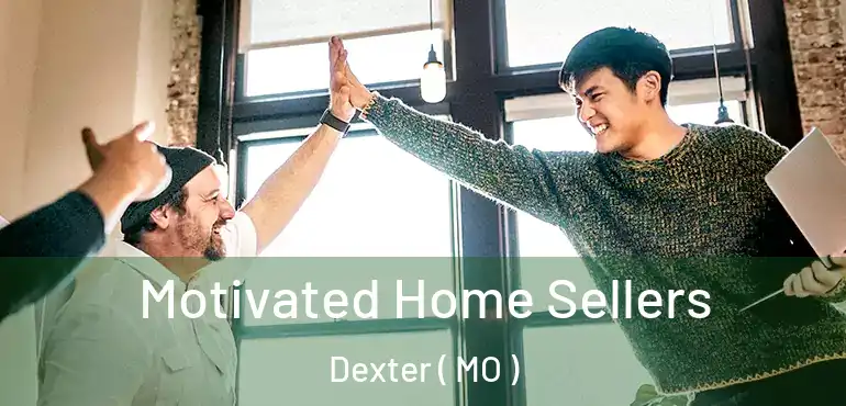  Motivated Home Sellers Dexter ( MO )