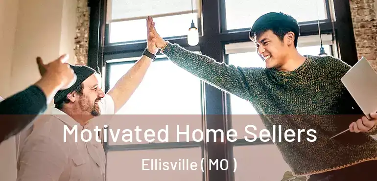  Motivated Home Sellers Ellisville ( MO )