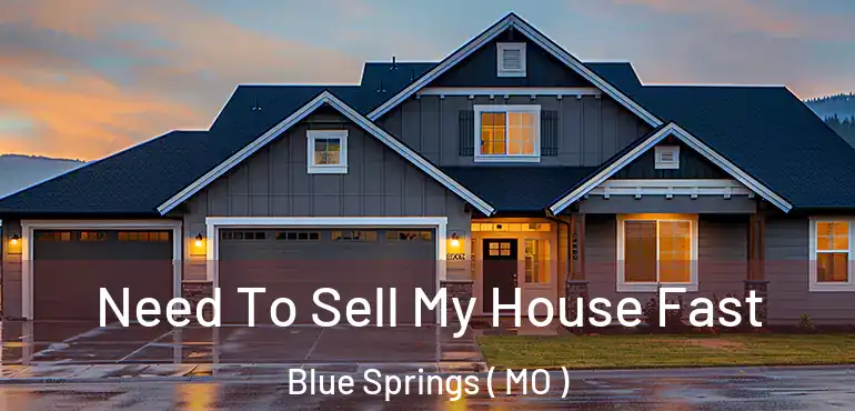  Need To Sell My House Fast Blue Springs ( MO )