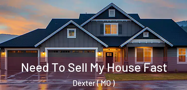  Need To Sell My House Fast Dexter ( MO )