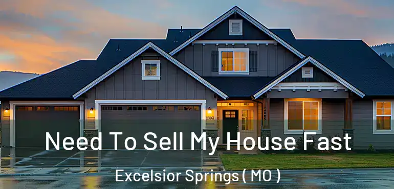  Need To Sell My House Fast Excelsior Springs ( MO )