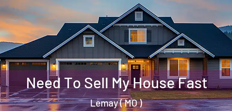  Need To Sell My House Fast Lemay ( MO )