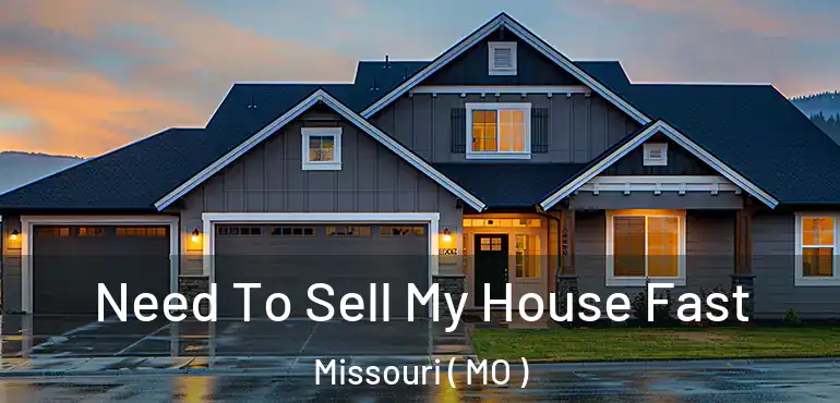  Need To Sell My House Fast Missouri ( MO )