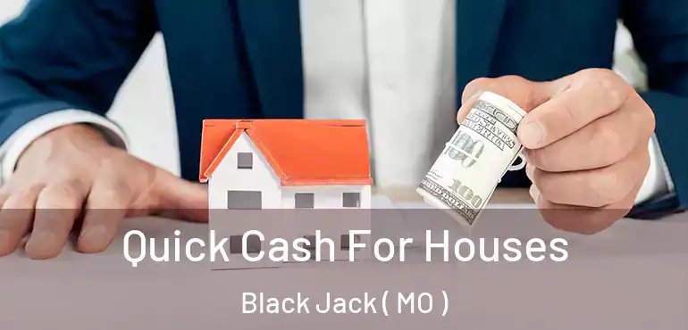 Quick Cash For Houses Black Jack ( MO )