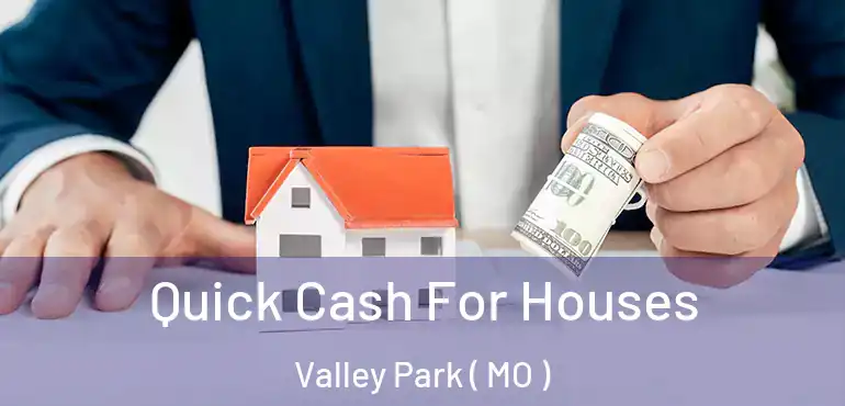  Quick Cash For Houses Valley Park ( MO )