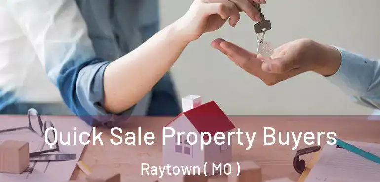  Quick Sale Property Buyers Raytown ( MO )