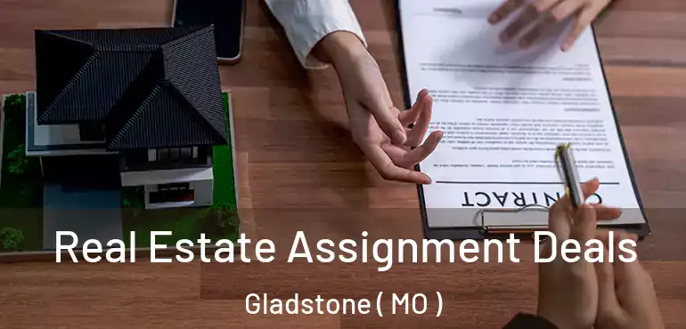  Real Estate Assignment Deals Gladstone ( MO )
