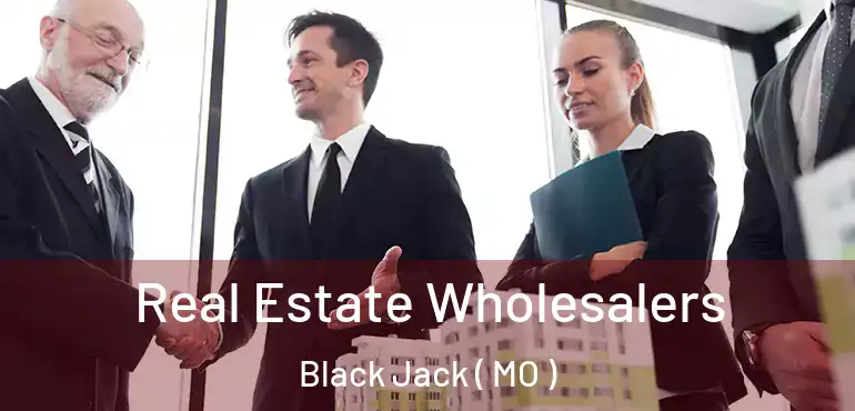  Real Estate Wholesalers Black Jack ( MO )