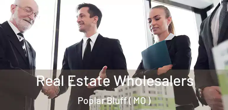  Real Estate Wholesalers Poplar Bluff ( MO )