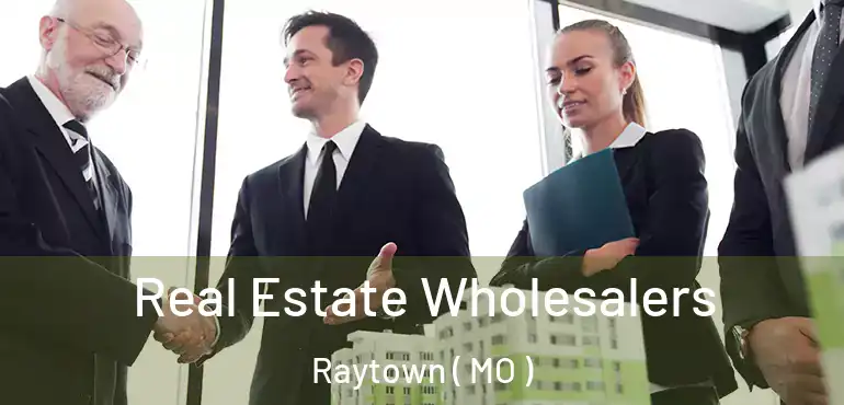  Real Estate Wholesalers Raytown ( MO )