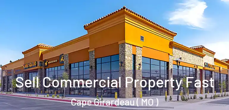  Sell Commercial Property Fast Cape Girardeau ( MO )