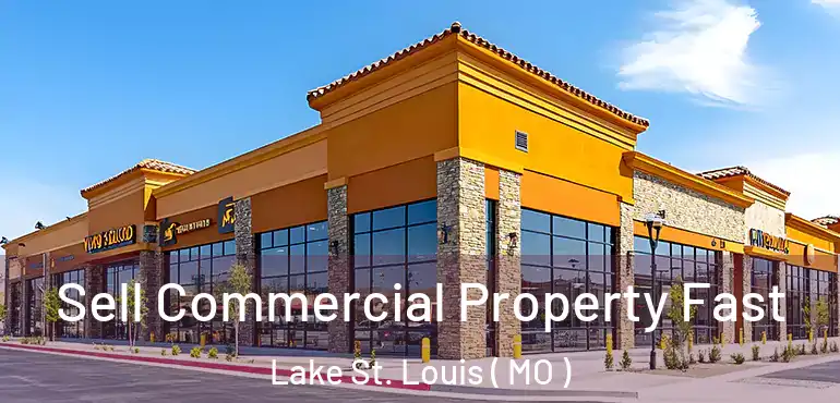  Sell Commercial Property Fast Lake St. Louis ( MO )