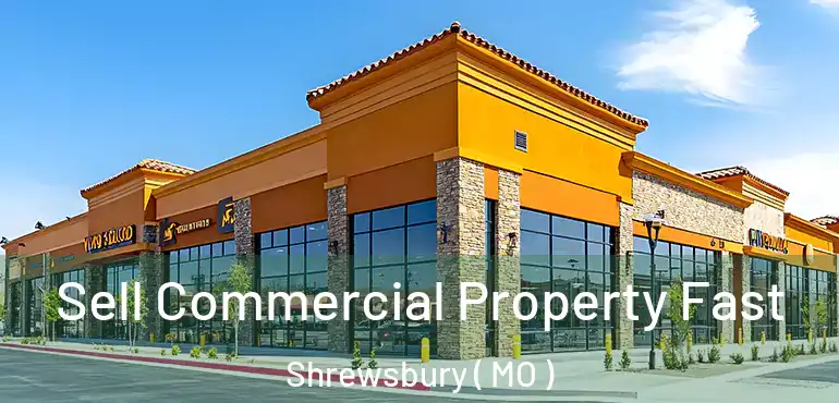  Sell Commercial Property Fast Shrewsbury ( MO )