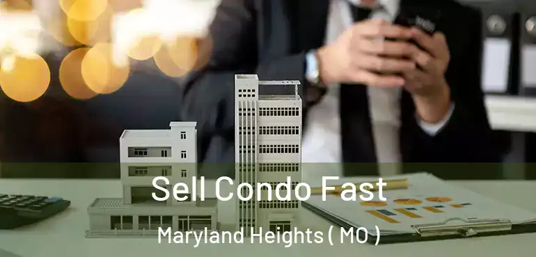  Sell Condo Fast Maryland Heights ( MO )